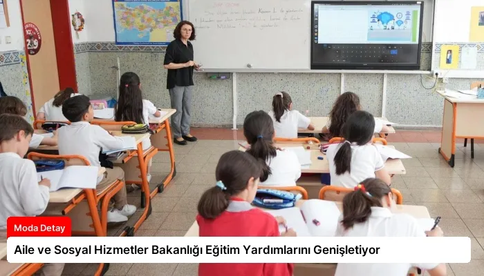 Aile ve Sosyal Hizmetler Bakanlığı Eğitim Yardımlarını Genişletiyor