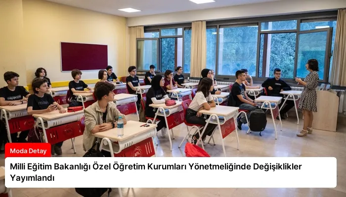 Milli Eğitim Bakanlığı Özel Öğretim Kurumları Yönetmeliğinde Değişiklikler Yayımlandı