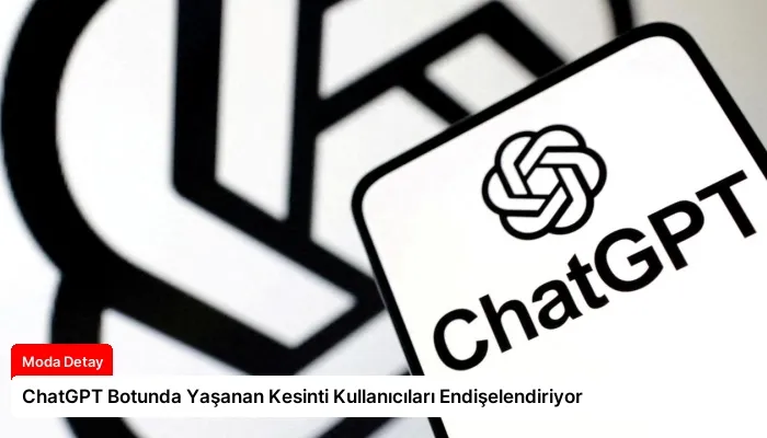 ChatGPT Botunda Yaşanan Kesinti Kullanıcıları Endişelendiriyor