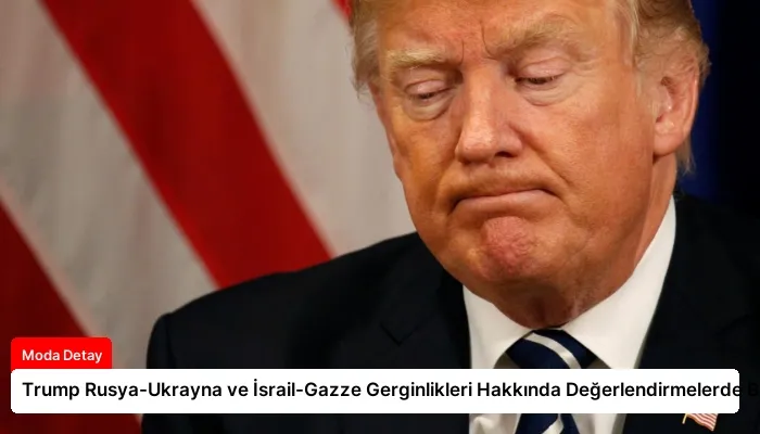 Trump Rusya-Ukrayna ve İsrail-Gazze Gerginlikleri Hakkında Değerlendirmelerde Bulundu