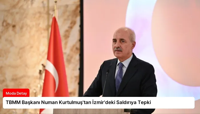 TBMM Başkanı Numan Kurtulmuş’tan İzmir’deki Saldırıya Tepki