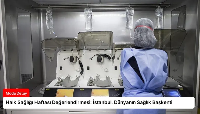 Halk Sağlığı Haftası Değerlendirmesi: İstanbul, Dünyanın Sağlık Başkenti