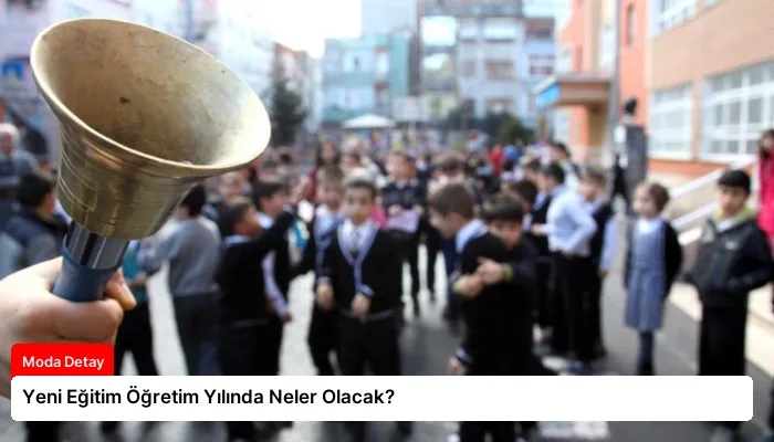 Yeni Eğitim Öğretim Yılında Neler Olacak?