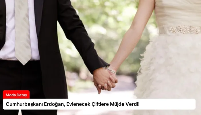 Cumhurbaşkanı Erdoğan, Evlenecek Çiftlere Müjde Verdi!