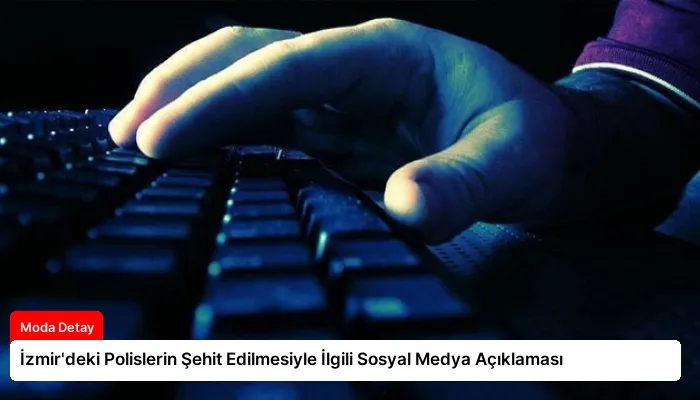 İzmir’deki Polislerin Şehit Edilmesiyle İlgili Sosyal Medya Açıklaması