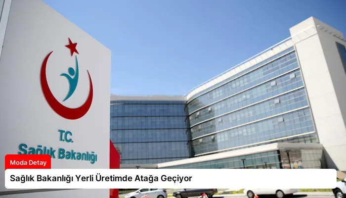 Sağlık Bakanlığı Yerli Üretimde Atağa Geçiyor