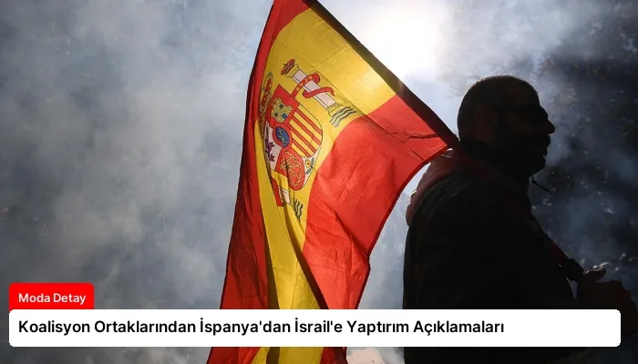 Koalisyon Ortaklarından İspanya’dan İsrail’e Yaptırım Açıklamaları
