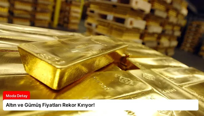 Altın ve Gümüş Fiyatları Rekor Kırıyor!