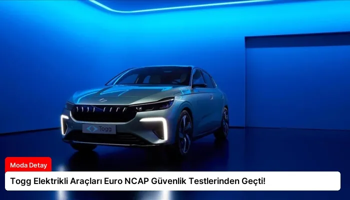 Togg Elektrikli Araçları Euro NCAP Güvenlik Testlerinden Geçti!