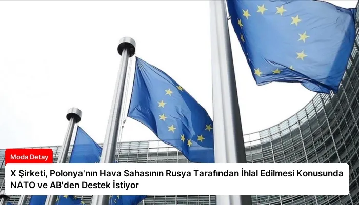 X Şirketi, Polonya’nın Hava Sahasının Rusya Tarafından İhlal Edilmesi Konusunda NATO ve AB’den Destek İstiyor