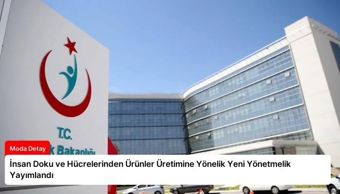 İnsan Doku ve Hücrelerinden Ürünler Üretimine Yönelik Yeni Yönetmelik Yayımlandı