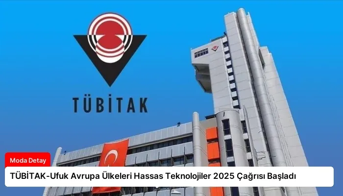 TÜBİTAK-Ufuk Avrupa Ülkeleri Hassas Teknolojiler 2025 Çağrısı Başladı