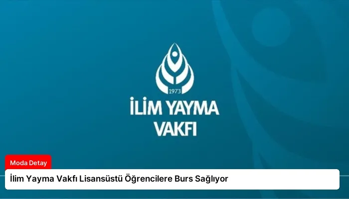 İlim Yayma Vakfı Lisansüstü Öğrencilere Burs Sağlıyor