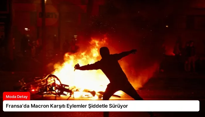 Fransa’da Macron Karşıtı Eylemler Şiddetle Sürüyor