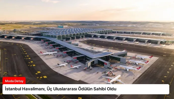 İstanbul Havalimanı, Üç Uluslararası Ödülün Sahibi Oldu