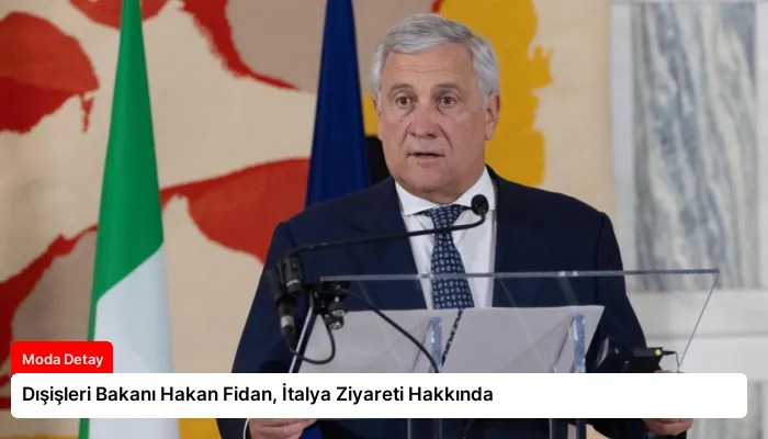 Dışişleri Bakanı Hakan Fidan, İtalya Ziyareti Hakkında
