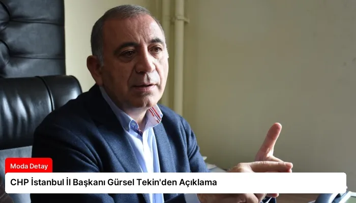 CHP İstanbul İl Başkanı Gürsel Tekin’den Açıklama