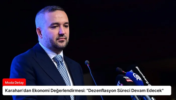 Karahan’dan Ekonomi Değerlendirmesi: “Dezenflasyon Süreci Devam Edecek”