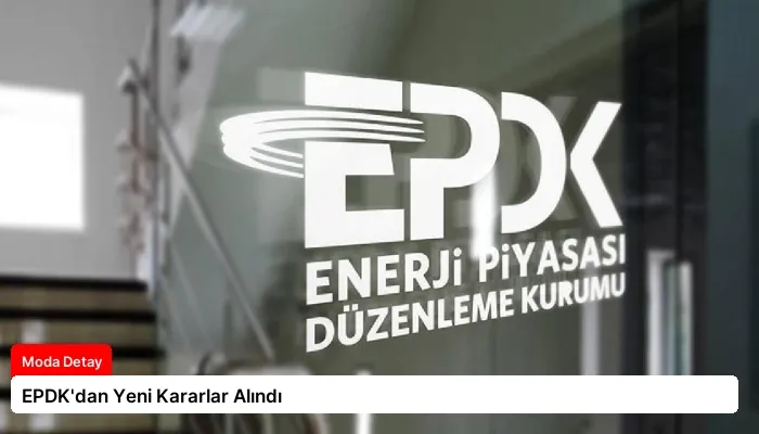 EPDK’dan Yeni Kararlar Alındı