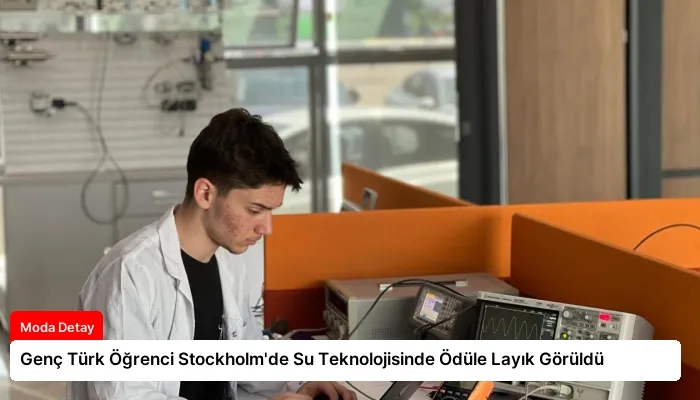 Genç Türk Öğrenci Stockholm’de Su Teknolojisinde Ödüle Layık Görüldü