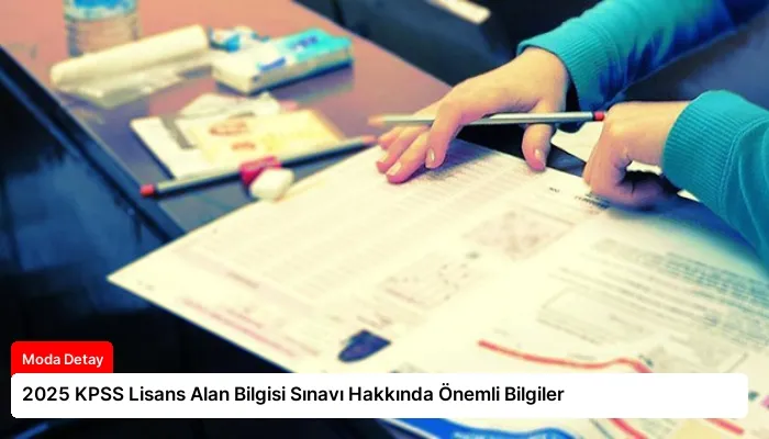 2025 KPSS Lisans Alan Bilgisi Sınavı Hakkında Önemli Bilgiler