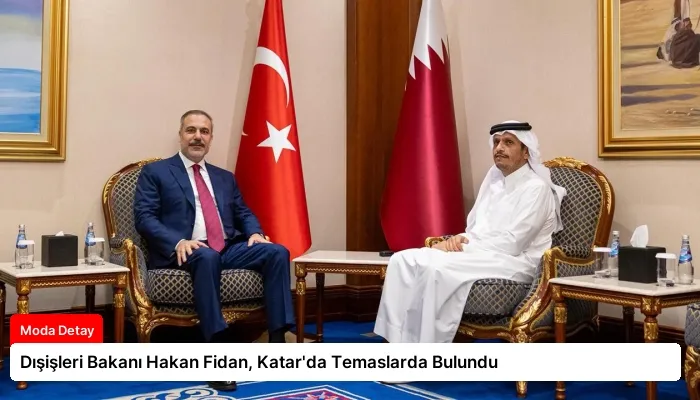 Dışişleri Bakanı Hakan Fidan, Katar’da Temaslarda Bulundu
