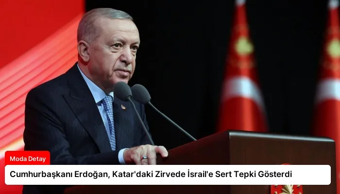 Cumhurbaşkanı Erdoğan, Katar’daki Zirvede İsrail’e Sert Tepki Gösterdi