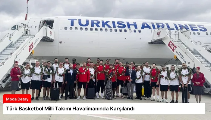 Türk Basketbol Milli Takımı Havalimanında Karşılandı