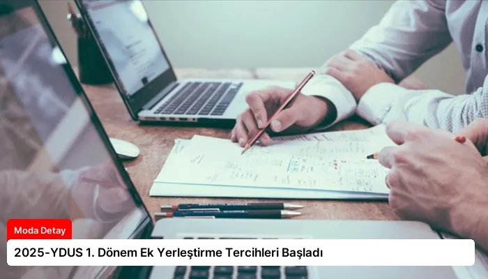 2025-YDUS 1. Dönem Ek Yerleştirme Tercihleri Başladı