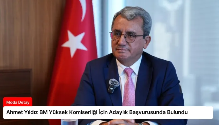 Ahmet Yıldız BM Yüksek Komiserliği İçin Adaylık Başvurusunda Bulundu