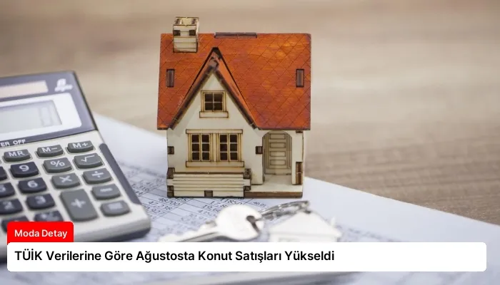 TÜİK Verilerine Göre Ağustosta Konut Satışları Yükseldi