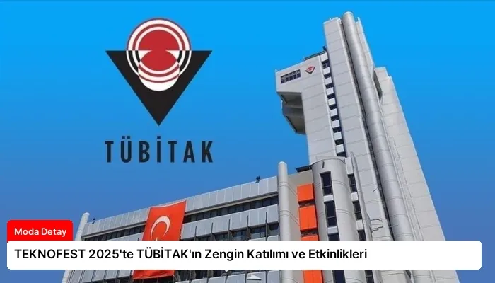TEKNOFEST 2025’te TÜBİTAK’ın Zengin Katılımı ve Etkinlikleri