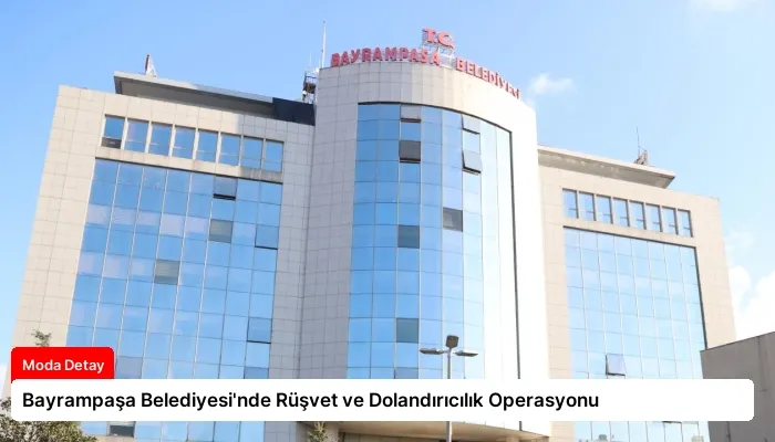 Bayrampaşa Belediyesi’nde Rüşvet ve Dolandırıcılık Operasyonu