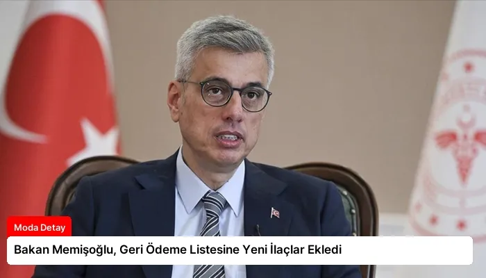 Bakan Memişoğlu, Geri Ödeme Listesine Yeni İlaçlar Ekledi