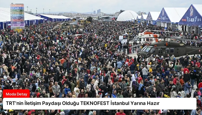 TRT’nin İletişim Paydaşı Olduğu TEKNOFEST İstanbul Yarına Hazır