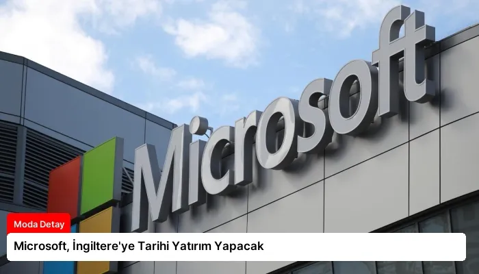 Microsoft, İngiltere’ye Tarihi Yatırım Yapacak