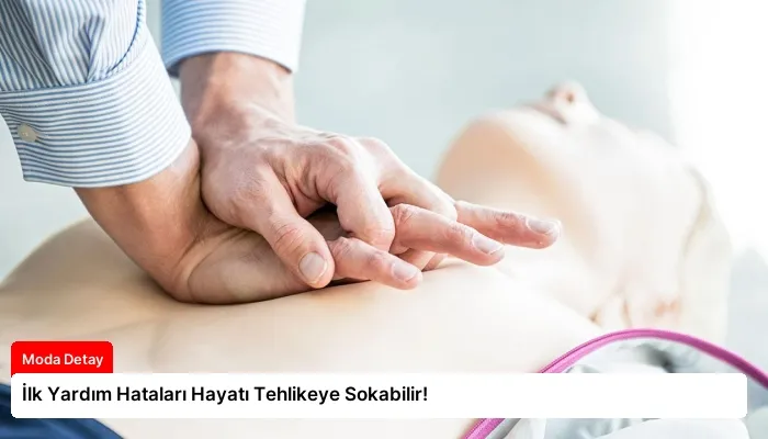 İlk Yardım Hataları Hayatı Tehlikeye Sokabilir!