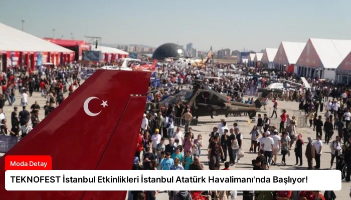 TEKNOFEST İstanbul Etkinlikleri İstanbul Atatürk Havalimanı’nda Başlıyor!