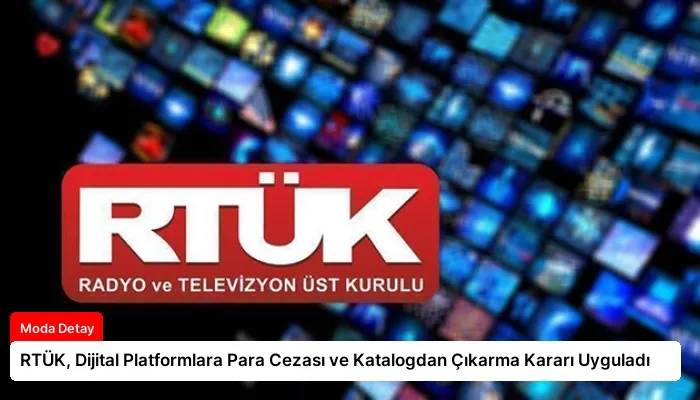 RTÜK, Dijital Platformlara Para Cezası ve Katalogdan Çıkarma Kararı Uyguladı