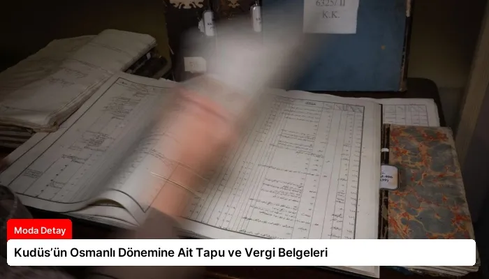Kudüs’ün Osmanlı Dönemine Ait Tapu ve Vergi Belgeleri