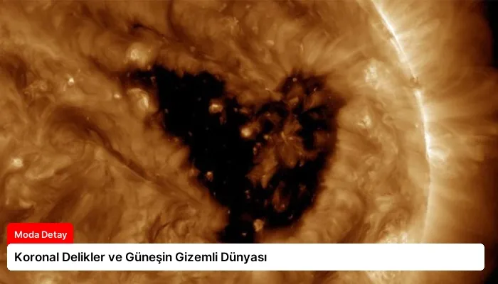 Koronal Delikler ve Güneşin Gizemli Dünyası