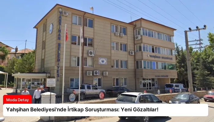 Yahşihan Belediyesi’nde İrtikap Soruşturması: Yeni Gözaltılar!