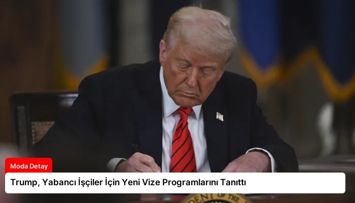 Trump, Yabancı İşçiler İçin Yeni Vize Programlarını Tanıttı