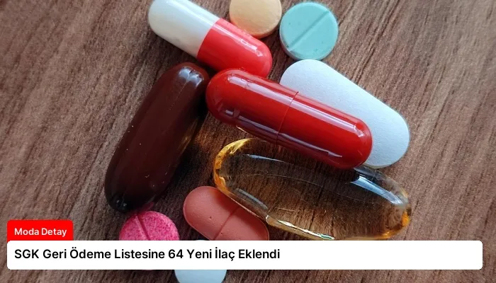SGK Geri Ödeme Listesine 64 Yeni İlaç Eklendi