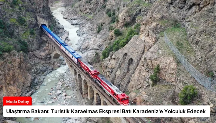 Ulaştırma Bakanı: Turistik Karaelmas Ekspresi Batı Karadeniz’e Yolculuk Edecek