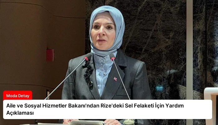 Aile ve Sosyal Hizmetler Bakanı’ndan Rize’deki Sel Felaketi İçin Yardım Açıklaması