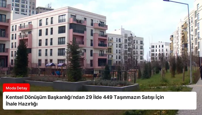 Kentsel Dönüşüm Başkanlığı’ndan 29 İlde 449 Taşınmazın Satışı İçin İhale Hazırlığı