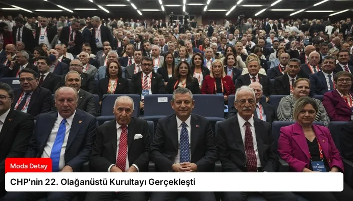 CHP’nin 22. Olağanüstü Kurultayı Gerçekleşti