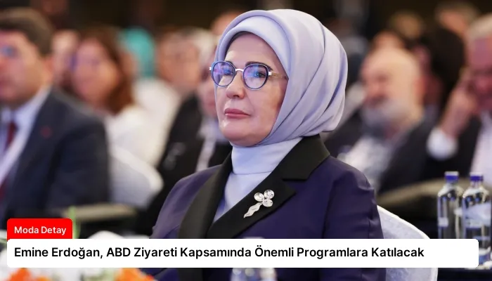 Emine Erdoğan, ABD Ziyareti Kapsamında Önemli Programlara Katılacak