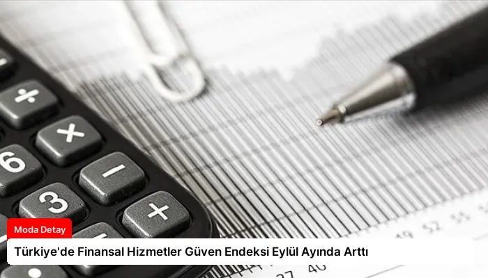 Türkiye’de Finansal Hizmetler Güven Endeksi Eylül Ayında Arttı